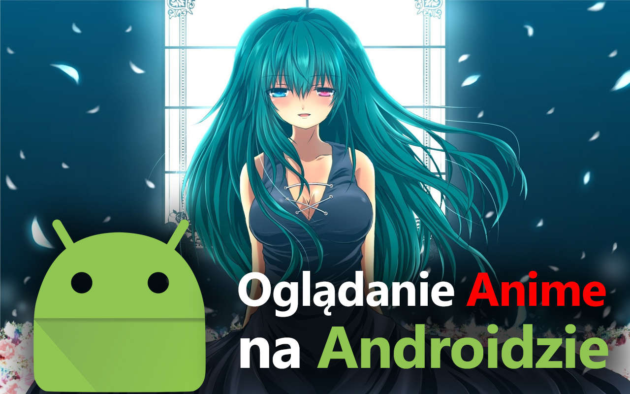 Jak oglądać Anime na Androidzie
