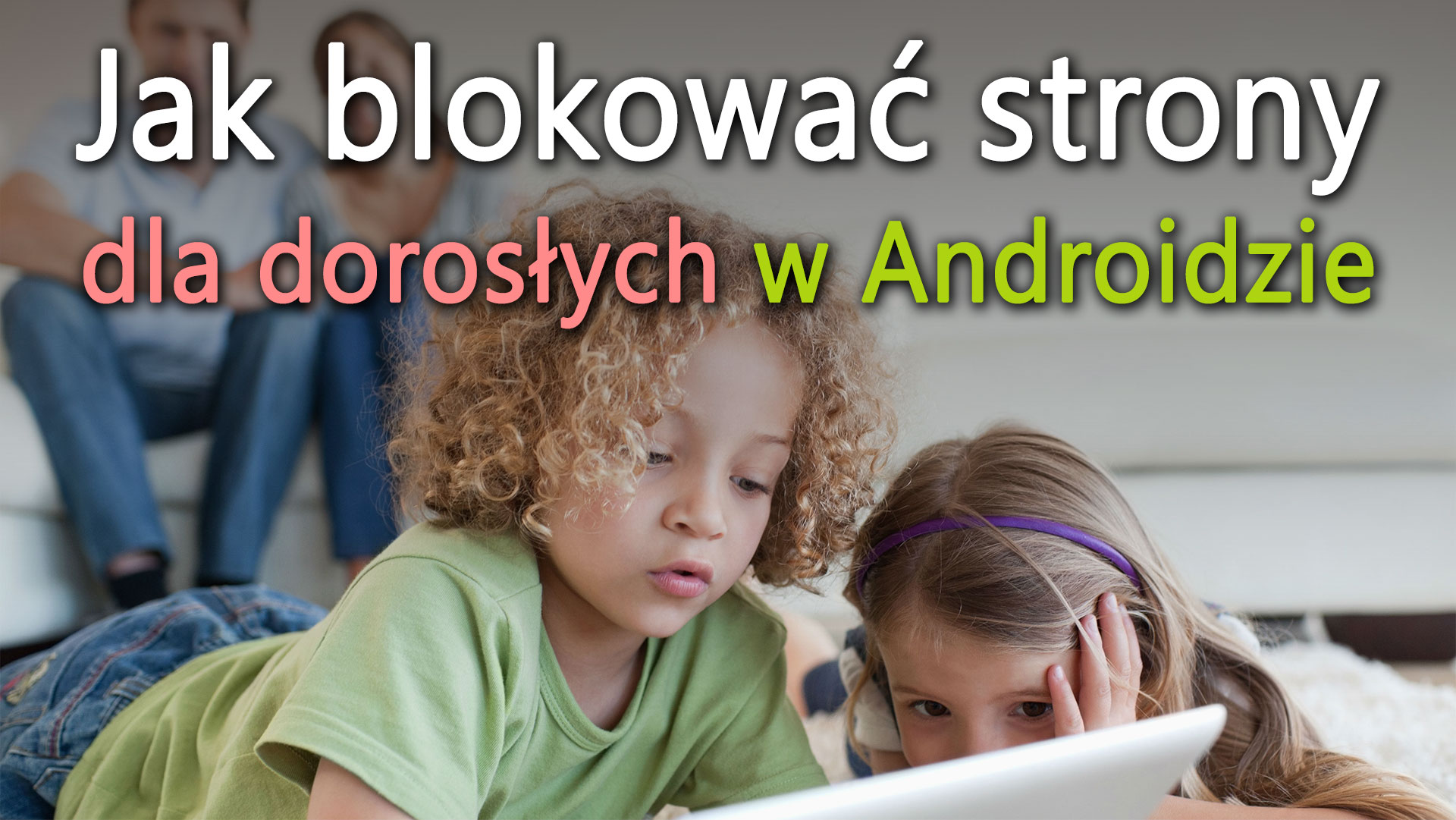 Blokowanie stron dla dorosłych w Androidzie