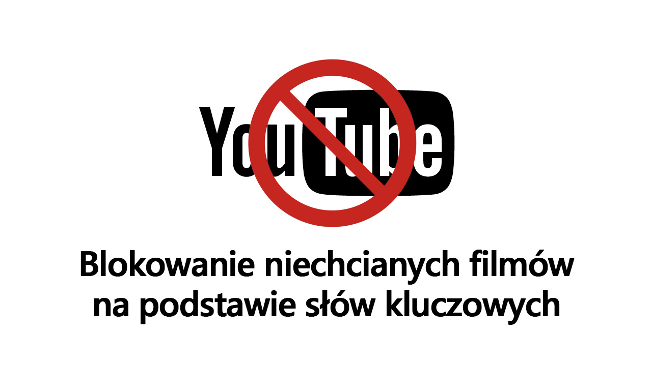 Blokowanie filmów na YouTube na podstawie słów kluczowych