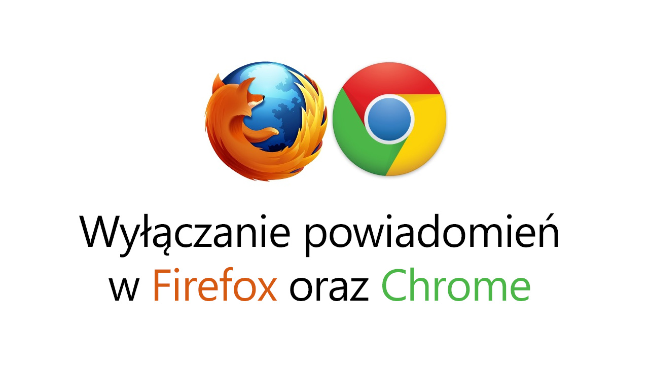 Wyłączanie powiadomień ze stron w przeglądarkach Chrome i Firefox