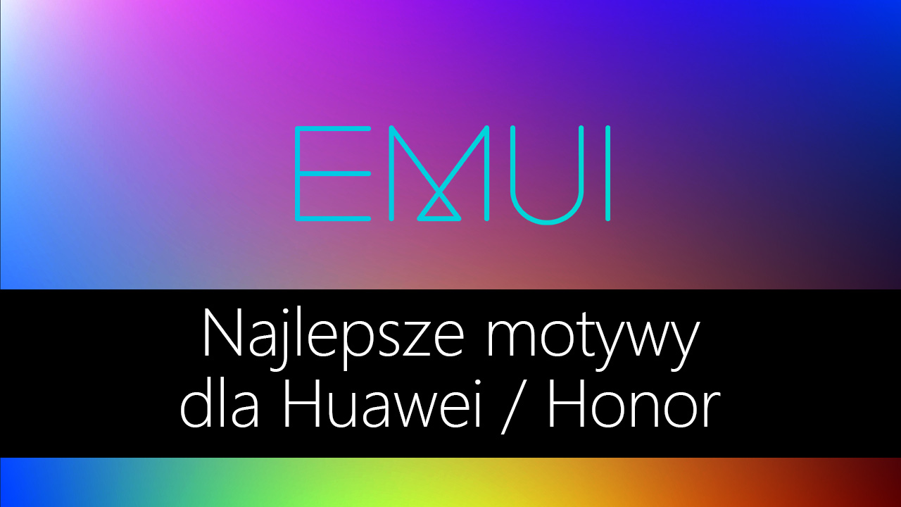 Najlepsze motywy dla Huawei / Honor