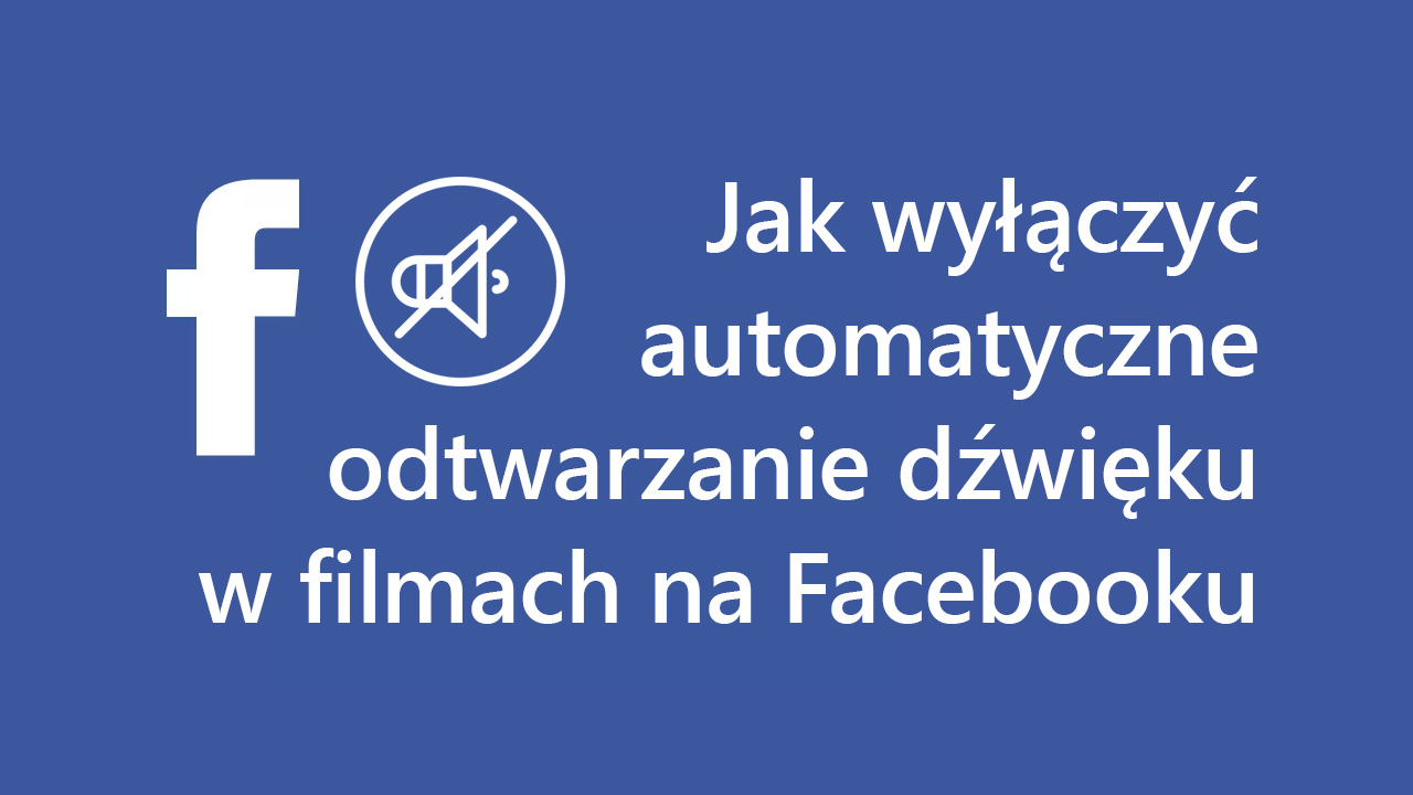 Facebook - wyłączanie automatycznego odtwarzania dźwięku