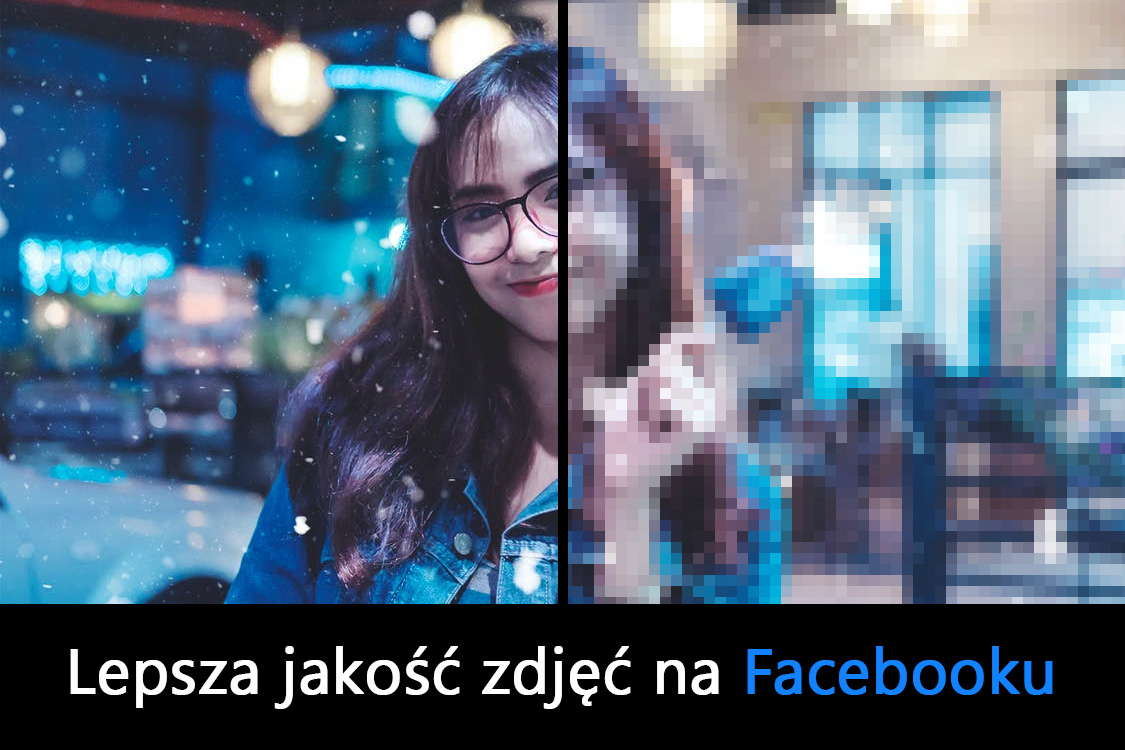 Jak polepszyć jakość zdjęć na Facebooku