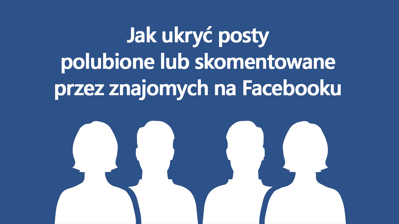 Ukrywanie postów lubionych przez znajomych na Facebooku