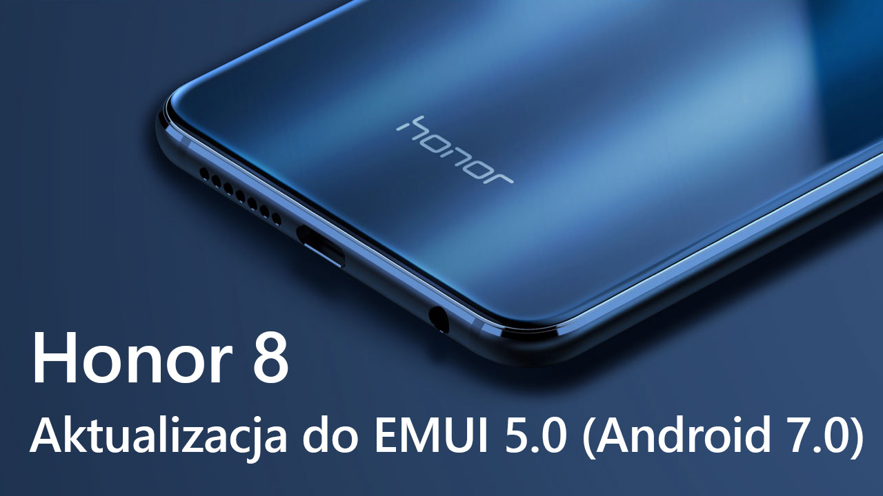 Aktualizacja Honor 8 do Androida 7.0