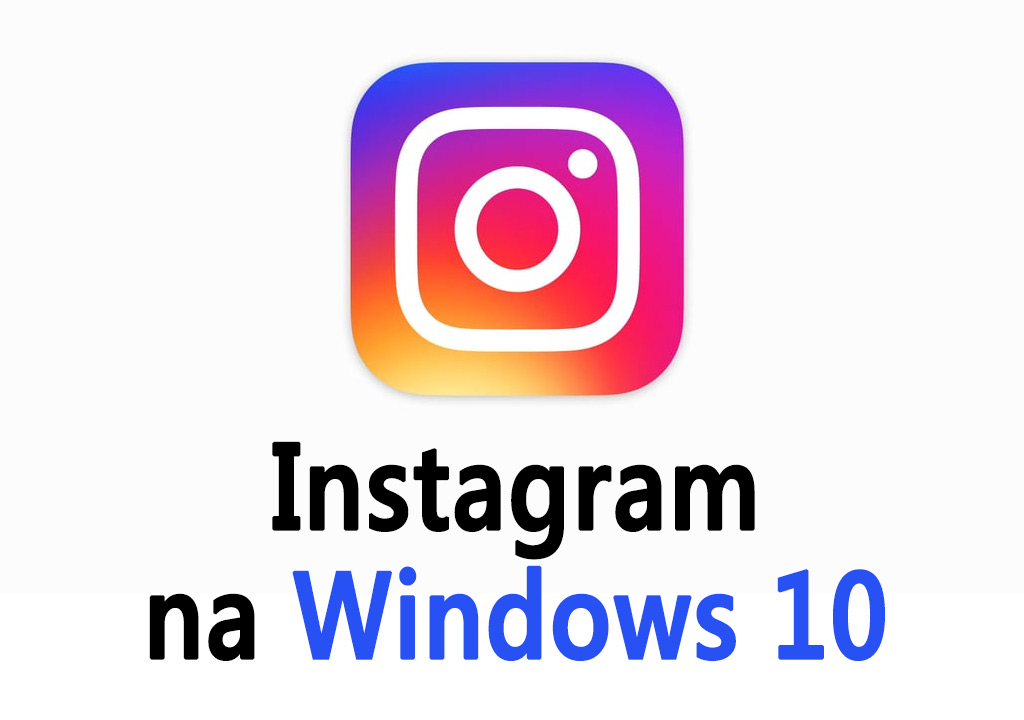 Instagram na Windows 10 - jak zainstalować?