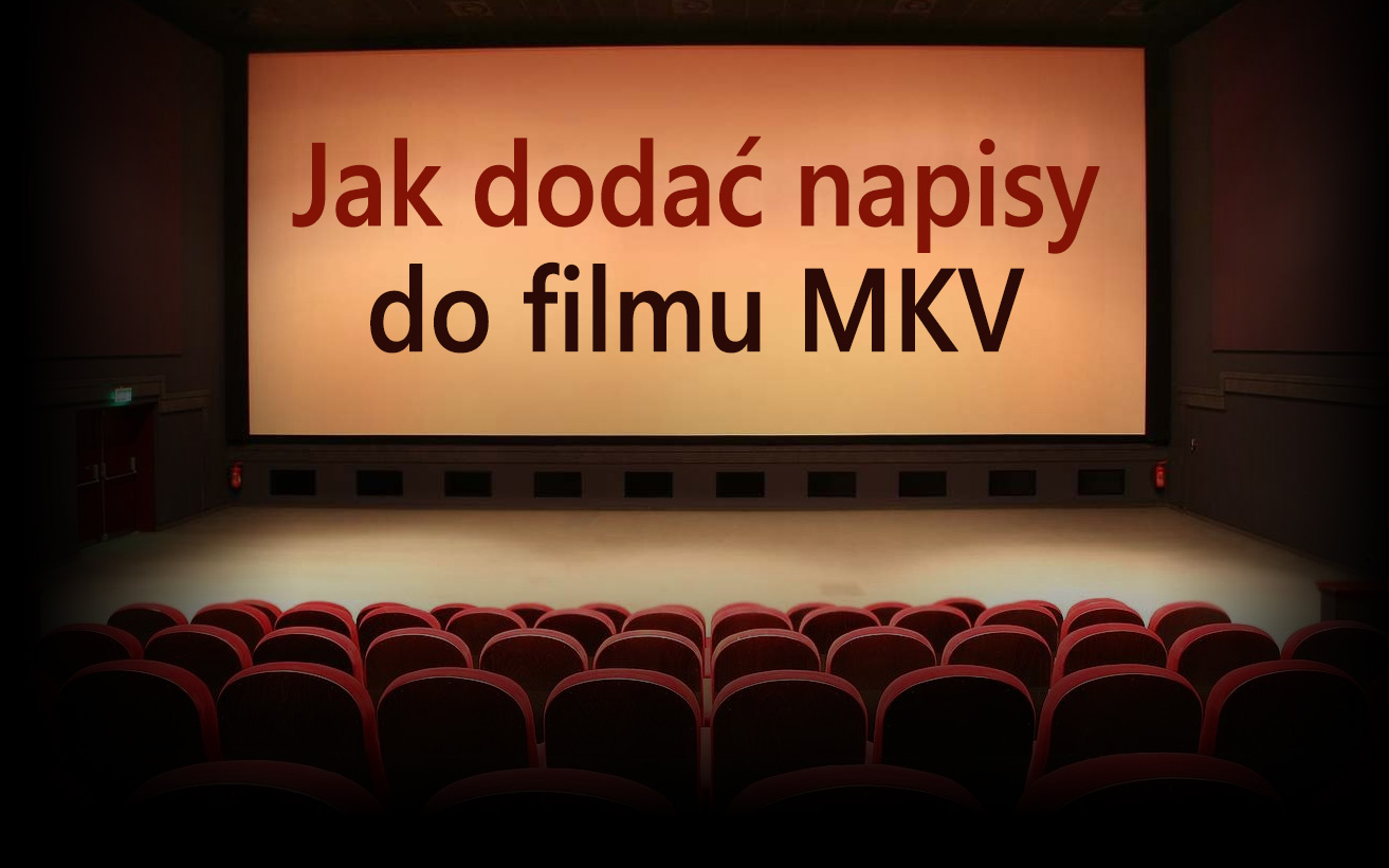 Jak dodać napisy do filmu MKV jako nową ścieżkę