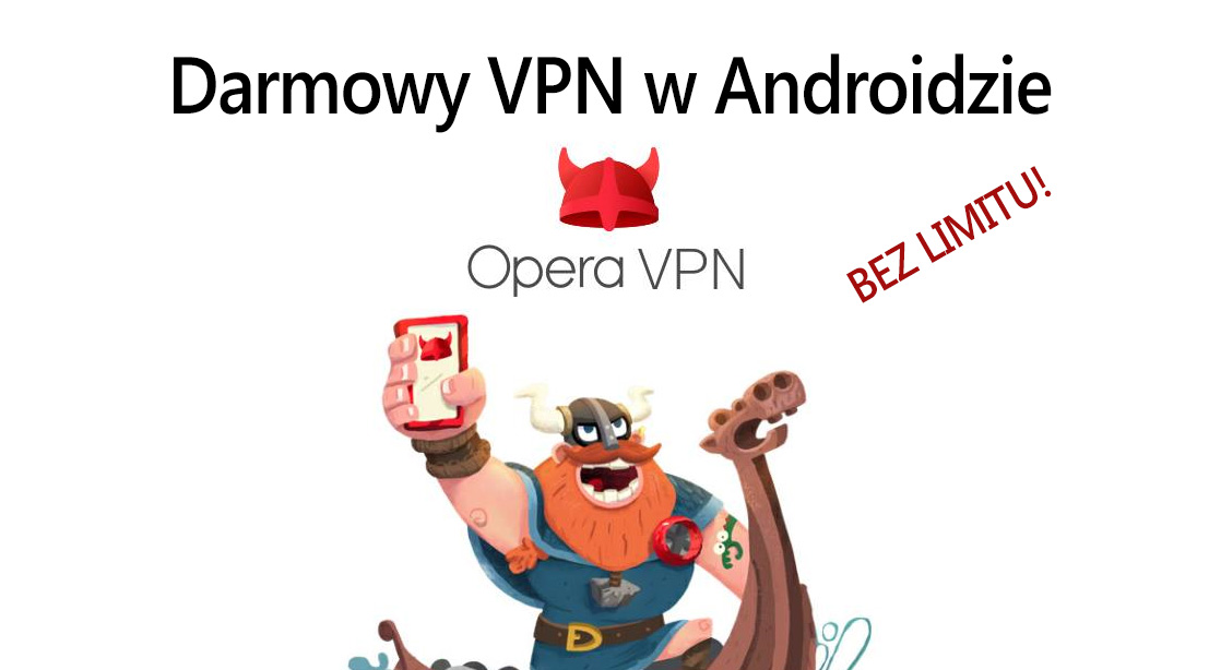 Opera VPN - darmowy VPN bez limitu na Androida!