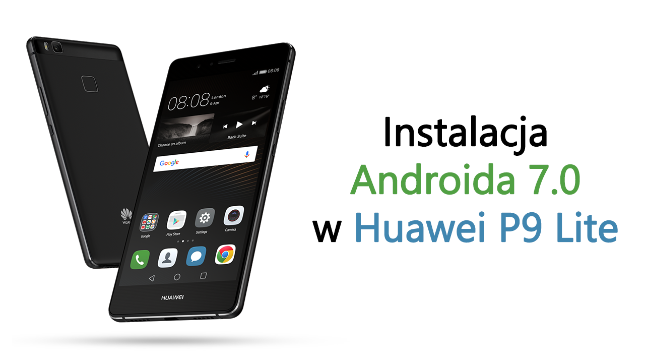 Instalacja Androida 7.0 w Huawei P9 Lite