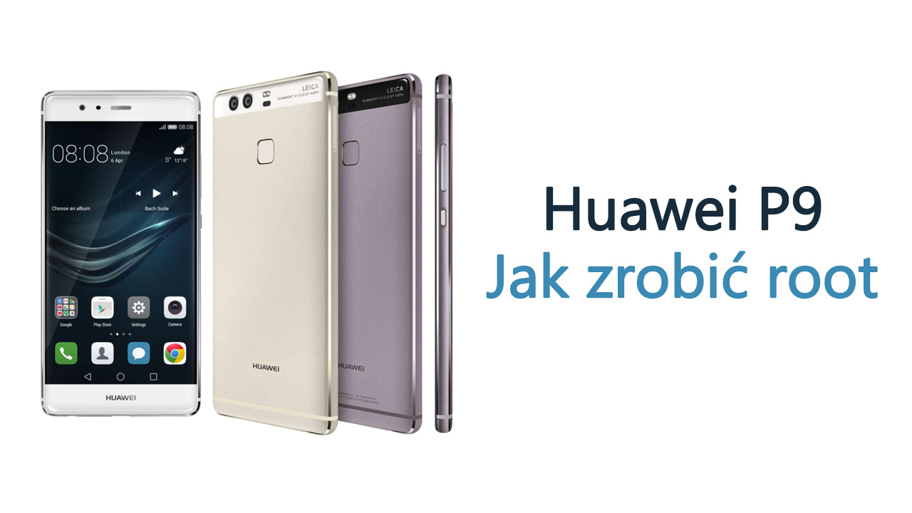 Huawei P9 - jak zrobić root