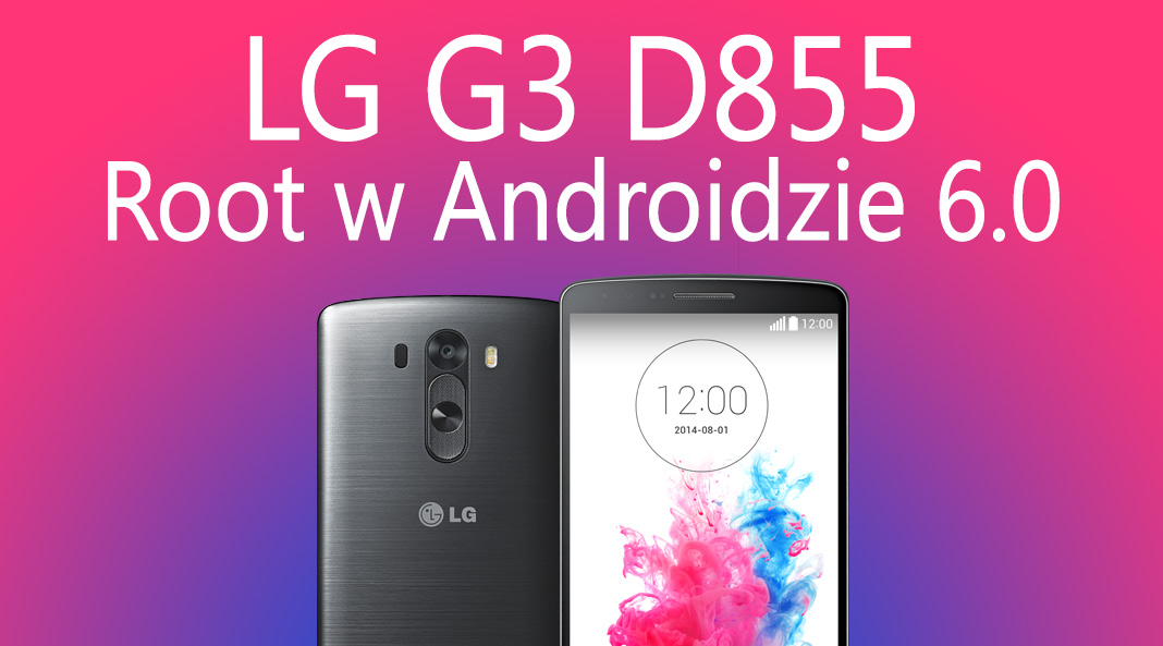 Jak zrobić root w LG G3 - Android 6.0