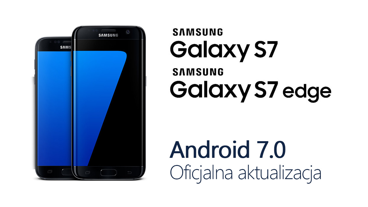 Galaxy S7 - aktualizacja do Androida 7.0