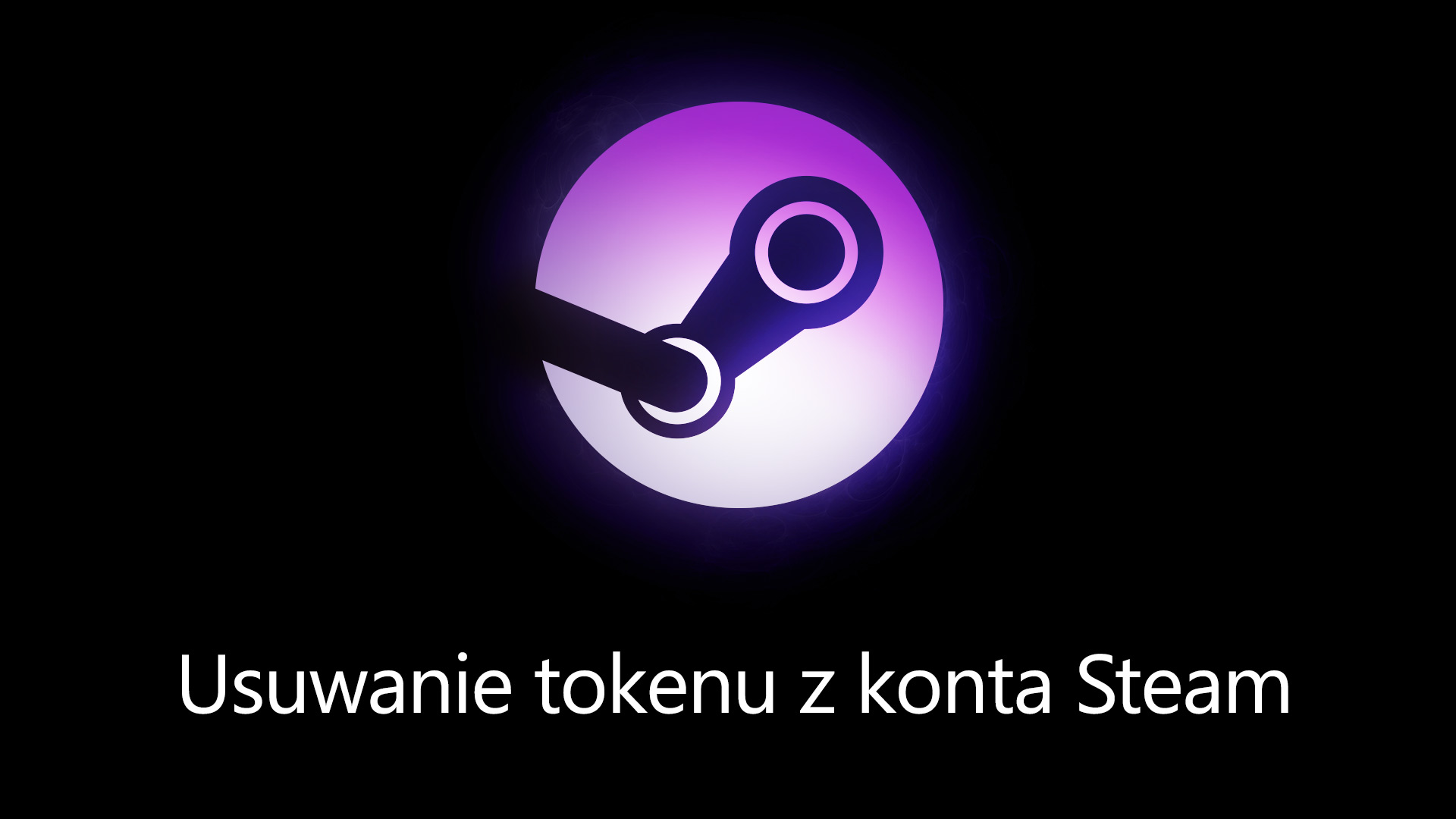 Steam - jak usunąć token ze swojego konta?