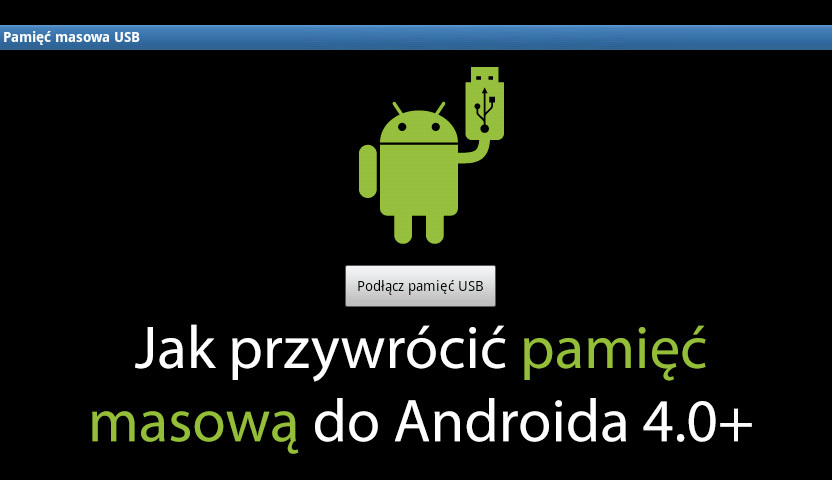 Jak podłączyć Androida 4.0+ w trybie pamięci masowej USB