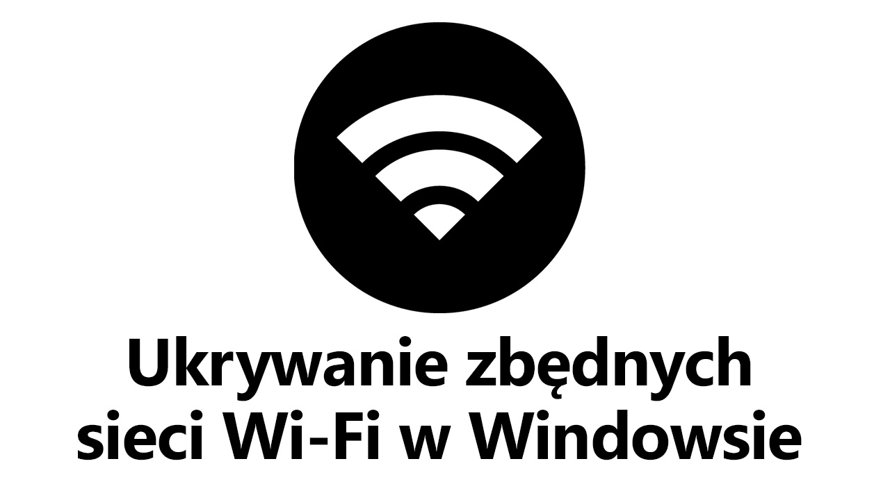 Ukrywanie zbędnych sieci Wi-Fi