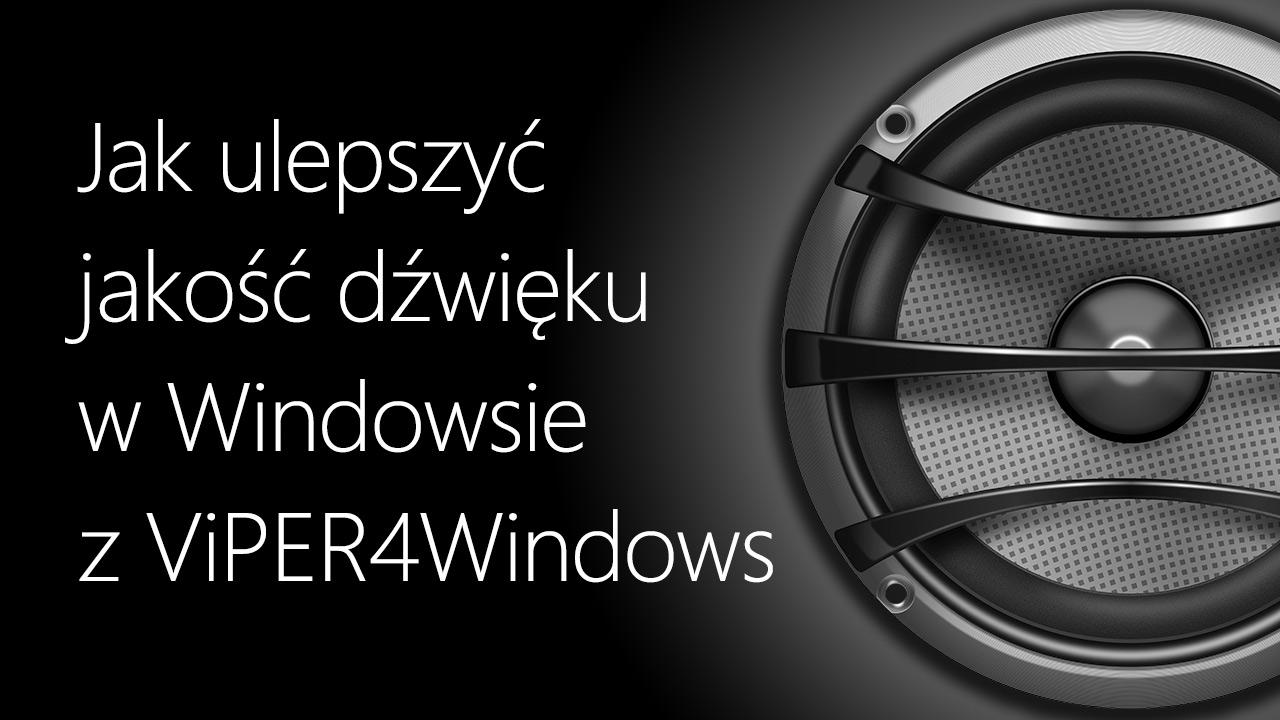 Jak ulepszyć jakość dźwięku w Windowsie