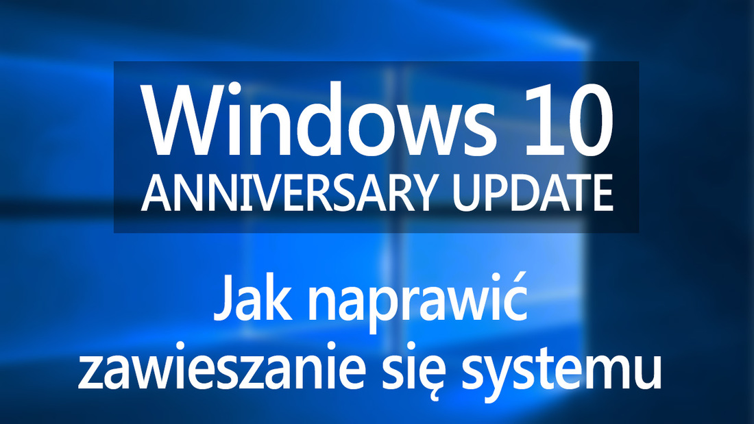 Windows 10 - co zrobić, gdy zawiesza się po aktualizacji