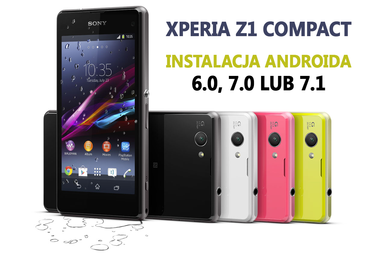 Xperia Z1 Compact - instalacja Androida 6.0, 7.0 lub 7.1