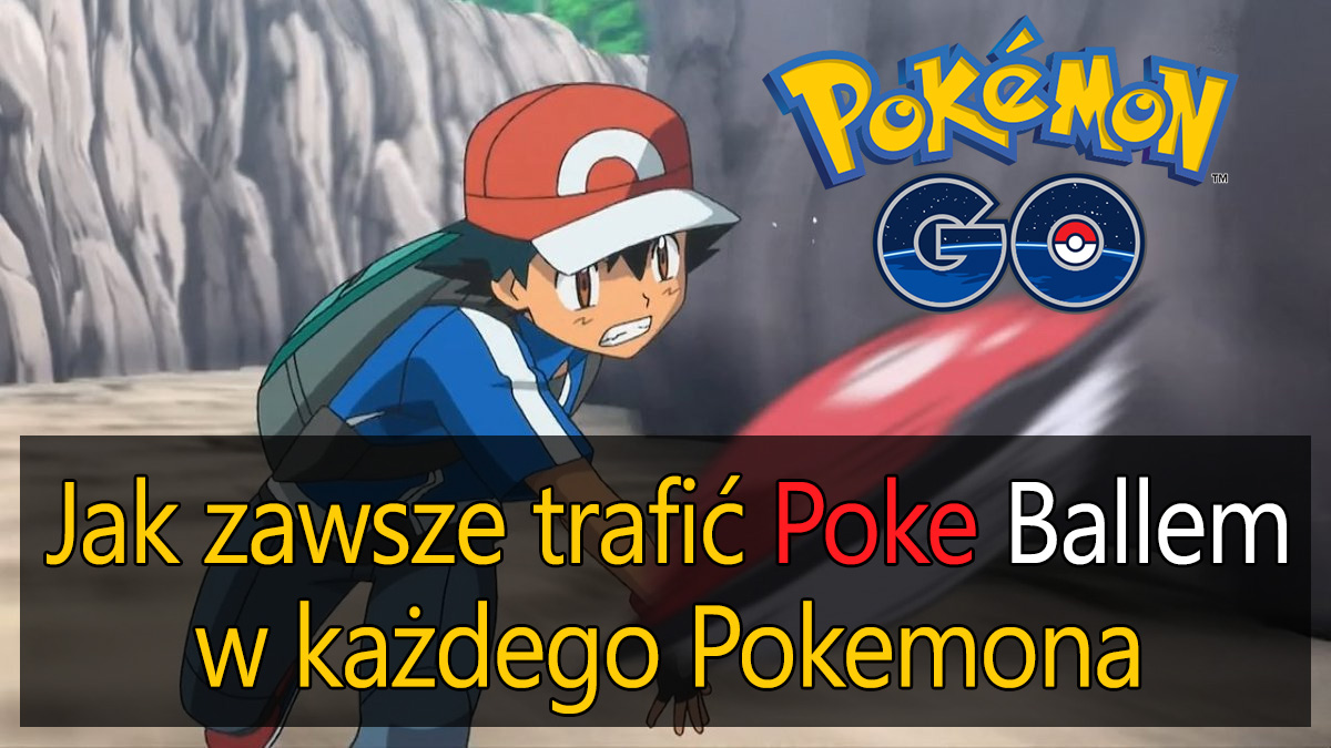 Jak zawsze trafiać Poke Ballem w Pokemon GO