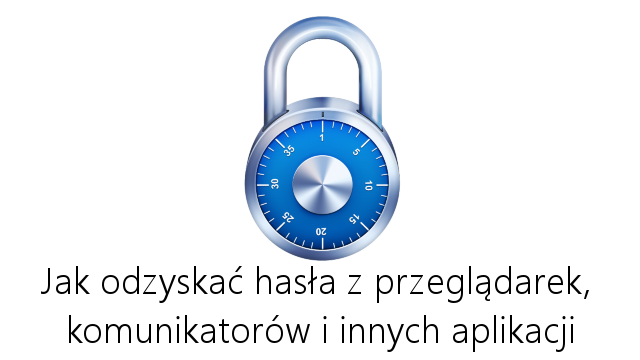 Odzyskiwanie haseł z przeglądarek, klientów pocztowych i innych programów